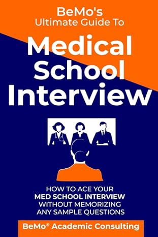 bemo s ultimate guide to medical school interview how to ace your med school interview without memorizing any