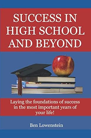 success in high school and beyond laying the foundations of success in the most important years of your life