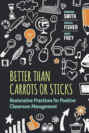 better than carrots or sticks restorative practices for positive classroom management 1st edition dominique