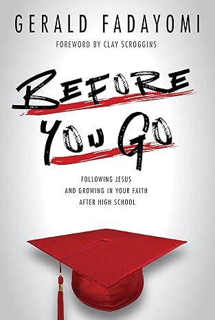 before you go following jesus and growing in your faith after high school 1st edition gerald fadayomi