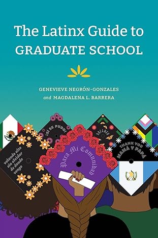 the latinx guide to graduate school 1st edition genevieve negron-gonzales ,magdalena l. barrera 1478019670,