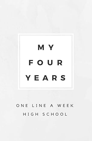 my four years one line a week high school high school memory book 1st edition calpine memory books