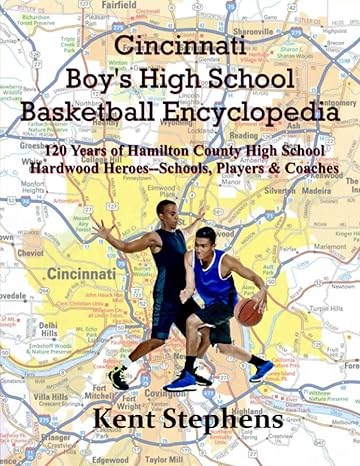 cincinnati boy s high school basketball encyclopedia 120 years of hamilton county high school hardwood heroes