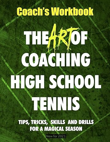 the art of coaching high school tennis coach s workbook workbook edition bill patton 1517216176,