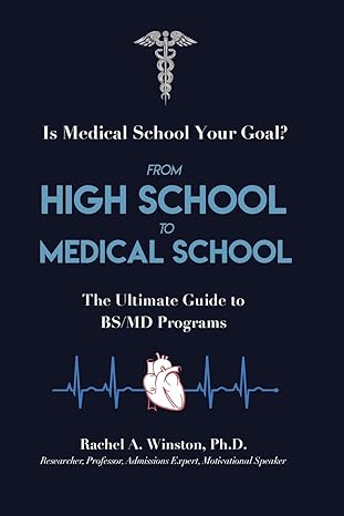 from high school to medical school the ultimate guide to bsmd programs 1st edition dr. rachel a winston