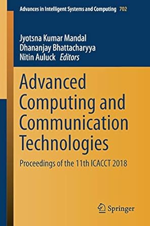 advanced computing and communication technologies proceedings of the 11th icacct 2018 1st edition jyotsna