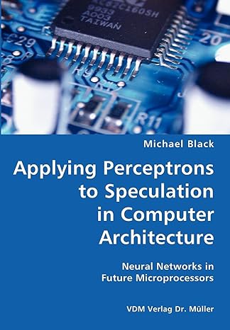 applying perceptrons to speculation in computer architecture neural networks in future microprocessors 1st