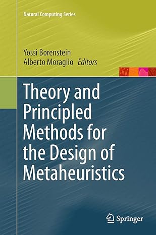 theory and principled methods for the design of metaheuristics 1st edition yossi borenstein ,alberto moraglio