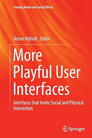 more playful user interfaces interfaces that invite social and physical interaction 1st edition anton nijholt