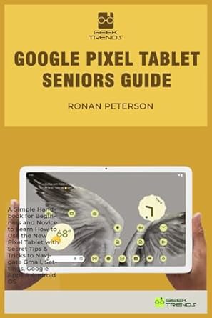 google pixel tablet seniors guide a simple handbook for beginners and novice to learn how to use the new