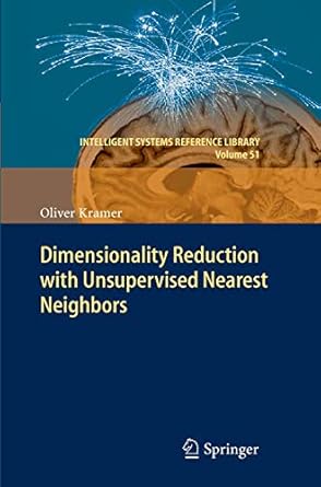 dimensionality reduction with unsupervised nearest neighbors 1st edition oliver kramer 3662518953,