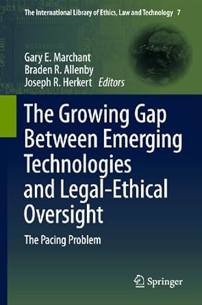 the growing gap between emerging technologies and legal ethical oversight the pacing problem 2011th edition