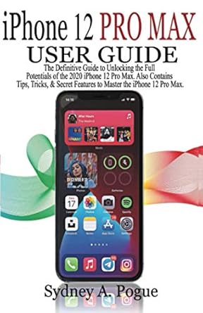 iphone 12 pro max user guide the definitive guide to unlocking the full potentials of the 2020 iphone 12 pro