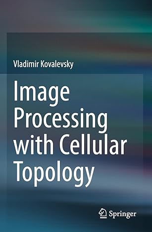 image processing with cellular topology 1st edition vladimir kovalevsky 9811657742, 978-9811657740