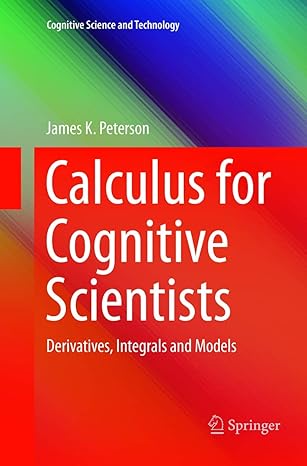 calculus for cognitive scientists derivatives integrals and models 1st edition james k peterson 9811357196,