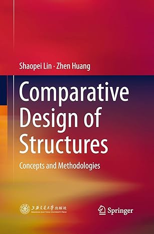 comparative design of structures concepts and methodologies 1st edition shaopei lin ,zhen huang 3662508672,