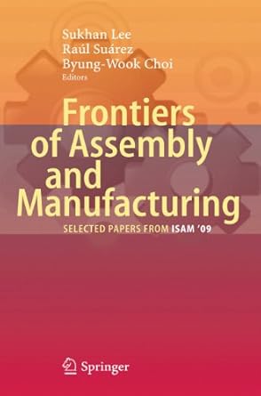 frontiers of assembly and manufacturing selected papers from isam09 1st edition sukhan lee ,raul suarez