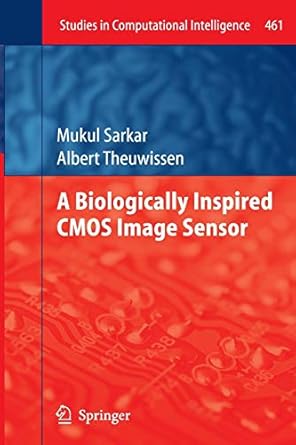 a biologically inspired cmos image sensor 2013th edition mukul sarkar ,albert theuwissen 3642444792,