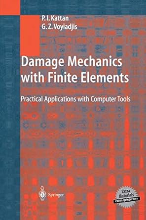 damage mechanics with finite elements practical applications with computer tools 1st edition p i kattan ,g z