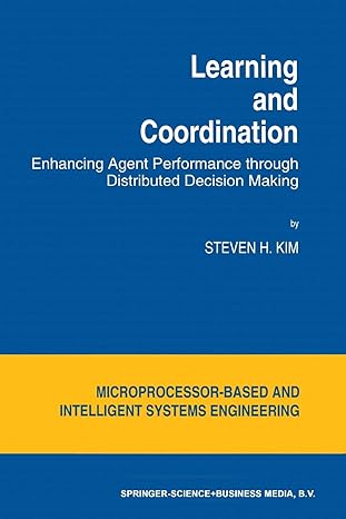 learning and coordination enhancing agent performance through distributed decision making 1st edition s h kim