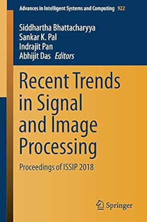 recent trends in signal and image processing proceedings of issip 2018 1st edition siddhartha bhattacharyya