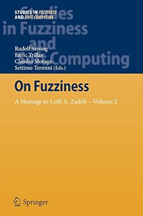 on fuzziness a homage to lotfi a zadeh volume 2 1st edition rudolf seising ,enric trillas ,claudio moraga