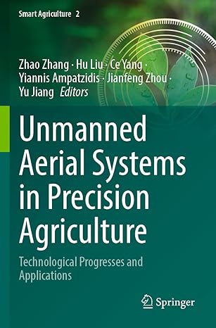 unmanned aerial systems in precision agriculture technological progresses and applications 1st edition zhao