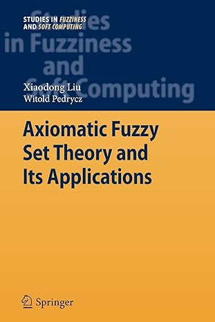 axiomatic fuzzy set theory and its applications 1st edition xiaodong liu ,witold pedrycz 3642101461,