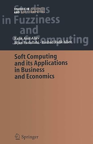 soft computing and its applications in business and economics 1st edition rafik aziz aliev ,bijan fazlollahi