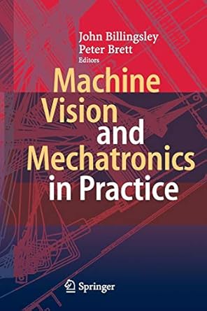 machine vision and mechatronics in practice 1st edition john billingsley ,peter brett 3662519224,