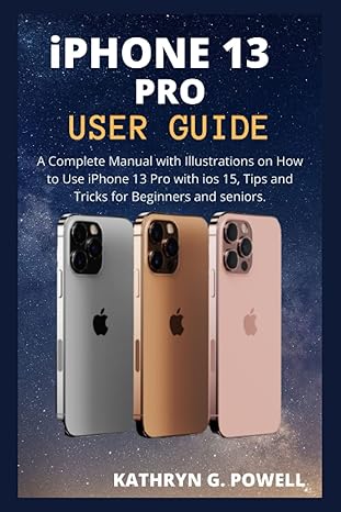 iphone 13 pro user guide a complete manual with illustrations on how to use iphone 13 pro with ios 15 tips