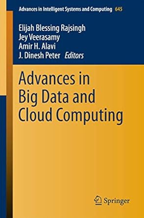 advances in big data and cloud computing 1st edition elijah blessing rajsingh ,jey veerasamy ,amir h alavi ,j