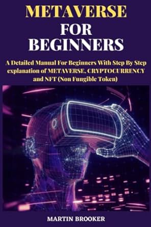 metaverse for beginners a detailed manual for beginners with step by step explanation of metaverse