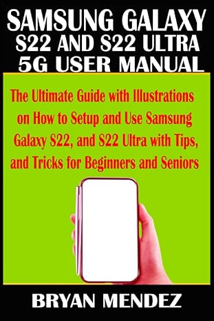 samsung galaxy s22 and s22 ultra 5g user manual the ultimate guide with illustrations on how to setup and use