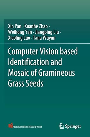 computer vision based identification and mosaic of gramineous grass seeds 1st edition xin pan ,xuanhe zhao