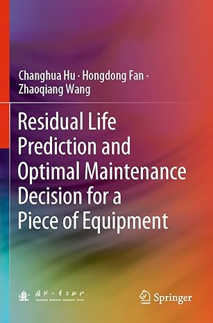 residual life prediction and optimal maintenance decision for a piece of equipment 1st edition changhua hu