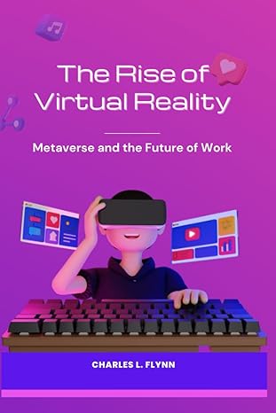 the rise of virtual reality metaverse and the future of work 1st edition charles l flynn 979-8378590339