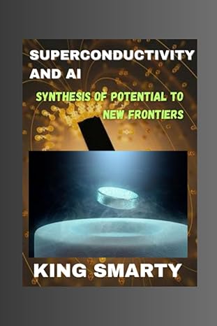 superconductivity and ai synthesis of potential to new frontiers 1st edition king smarty 979-8856196534