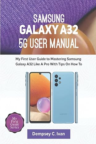 samsung galaxy a32 5g user manual my first user guide to mastering samsung galaxy a32 5g like a pro with tips