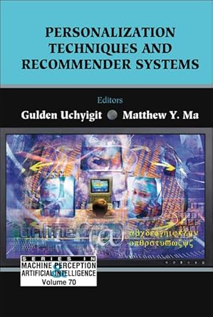 personalization techniques and recommender systems 1st edition gulden uchyigit ,matthew y ma 9812797017,