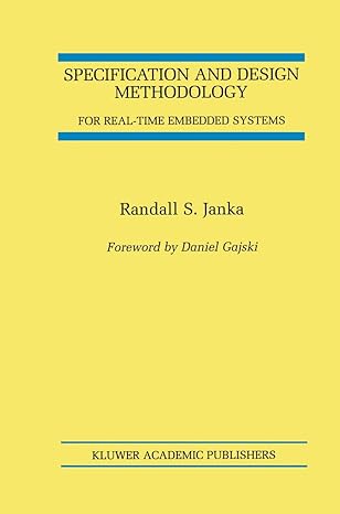 specification and design methodology for real time embedded systems 1st edition randall s janka 1461352630,