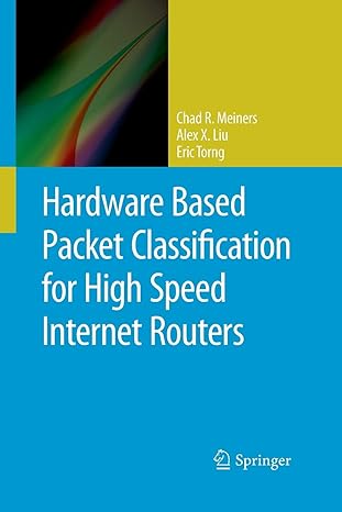 hardware based packet classification for high speed internet routers 2010th edition chad r meiners ,alex x