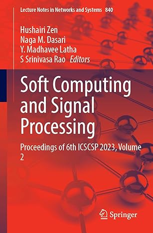 soft computing and signal processing proceedings of 6th icscsp 2023 volume 2 1st edition hushairi zen ,naga m