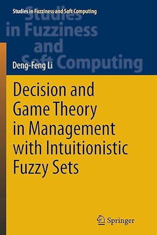 decision and game theory in management with intuitionistic fuzzy sets 1st edition deng feng li 3662514265,