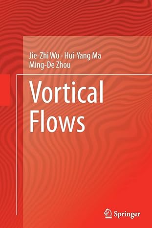 vortical flows 1st edition jie zhi wu ,hui yang ma ,ming de zhou 366251849x, 978-3662518496