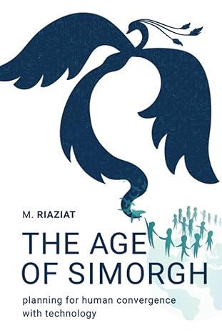 the age of simorgh planning for human convergence with technology 1st edition majid riaziat b0bz2y8qd9,