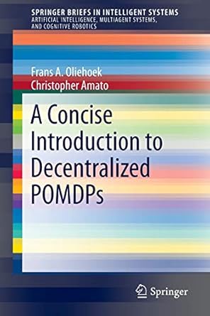 a concise introduction to decentralized pomdps 1st edition frans a oliehoek ,christopher amato 3319289276,