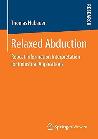 relaxed abduction robust information interpretation for industrial applications 1st edition thomas hubauer