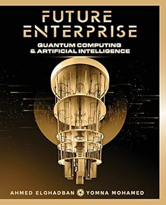 future enterprise quantum computing and artificial intelligence 2nd edition ahmed elghadban ,yomna mohamed