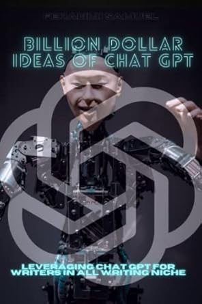 billion dollar ideas of chat gpt leveraging chat gpt for writers in all writing niche 1st edition feranmi